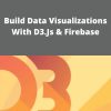 Udemy – Build Data Visualizations With D3.Js & Firebase