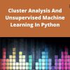 Udemy – Cluster Analysis And Unsupervised Machine Learning In Python