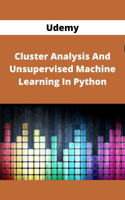 Udemy – Cluster Analysis And Unsupervised Machine Learning In Python