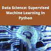 Udemy – Data Science: Supervised Machine Learning In Python