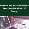 Udemy – DESIGN RULES: Principles + Practices For Great UI Design