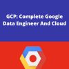 Udemy – GCP: Complete Google Data Engineer And Cloud Architect Guide