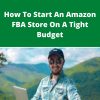 Udemy – How To Start An Amazon FBA Store On A Tight Budget