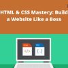 Udemy – HTML & CSS Mastery: Build a Website Like a Boss