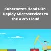 Udemy – Kubernetes Hands-On – Deploy Microservices to the AWS Cloud