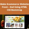 Udemy – Make Ecommerce Website Front – End Using HTML CSS Bootstra
