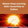 Udemy – Master Deep Learning With TensorFlow In Python –