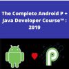 Udemy – The Complete Android P + Java Developer Course™ : 2019