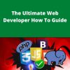 Udemy – The Ultimate Web Developer How To Guide