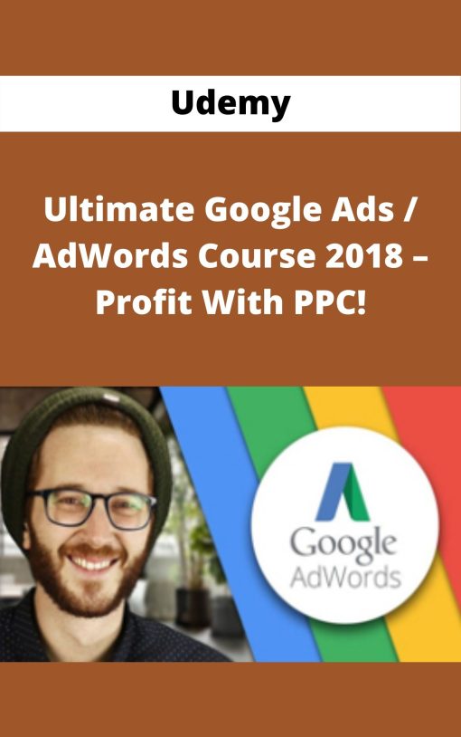 Udemy – Ultimate Google Ads / AdWords Course 2018 – Profit With PPC!