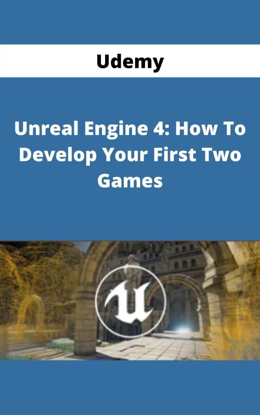 Udemy – Unreal Engine 4: How To Develop Your First Two Games