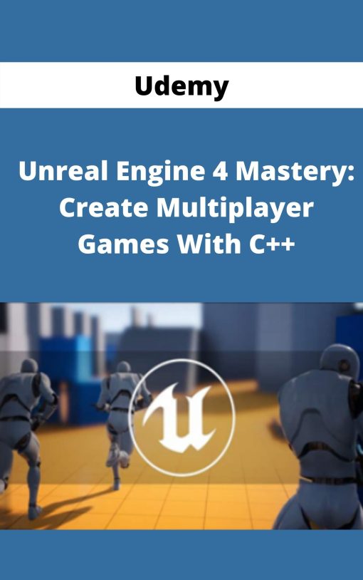 Udemy – Unreal Engine 4 Mastery: Create Multiplayer Games With C++