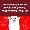 Udemy – Web Development W/ Google?s Go (Golang) Programming Language
