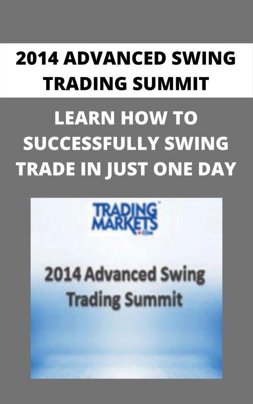 2014 ADVANCED SWING TRADING SUMMIT – LEARN HOW TO SUCCESSFULLY SWING TRADE IN JUST ONE DAY