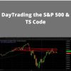 Afshin Taghechian – DayTrading the S&P 500 & TS Code