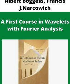 Albert Boggess, Francis J.Narcowich – A First Course in Wavelets with Fourier Analysis