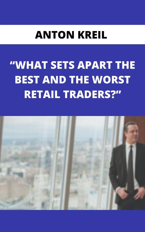 ANTON KREIL – WHAT SETS APART THE BEST AND THE WORST RETAIL TRADER