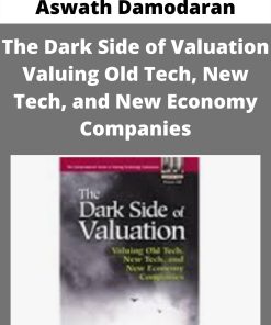 Aswath Damodaran – The Dark Side of Valuation Valuing Old Tech, New Tech, and New Economy Companies