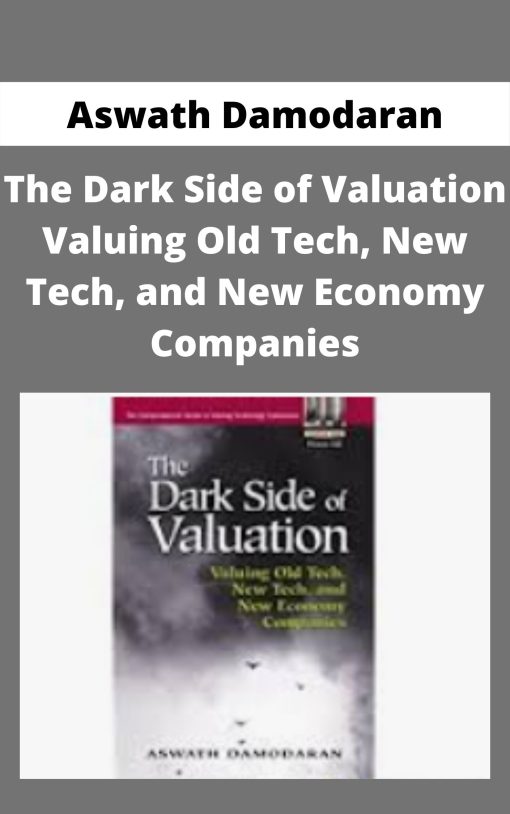 Aswath Damodaran – The Dark Side of Valuation Valuing Old Tech, New Tech, and New Economy Companies