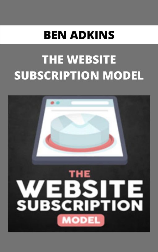 BEN ADKINS – THE WEBSITE SUBSCRIPTION MODEL –