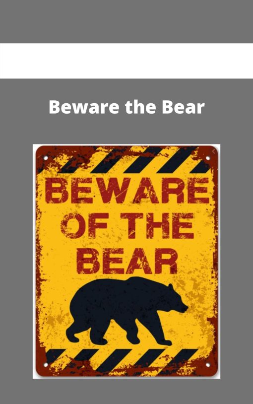 Beware the Bear