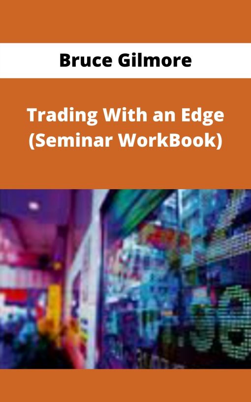 Bruce Gilmore – Trading With an Edge (Seminar WorkBook)