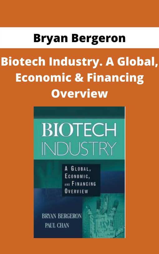 Bryan Bergeron – Biotech Industry. A Global, Economic & Financing Overview