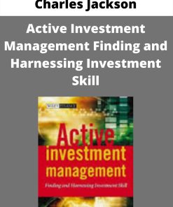 Charles Jackson – Active Investment Management Finding and Harnessing Investment Skill –