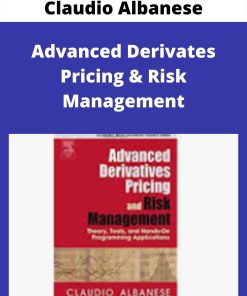 Claudio Albanese – Advanced Derivates Pricing & Risk Management