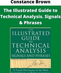 Constance Brown – The Illustrated Guide to Technical Analysis. Signals & Phrases