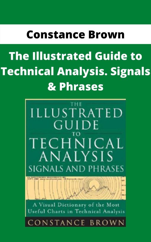 Constance Brown – The Illustrated Guide to Technical Analysis. Signals & Phrases