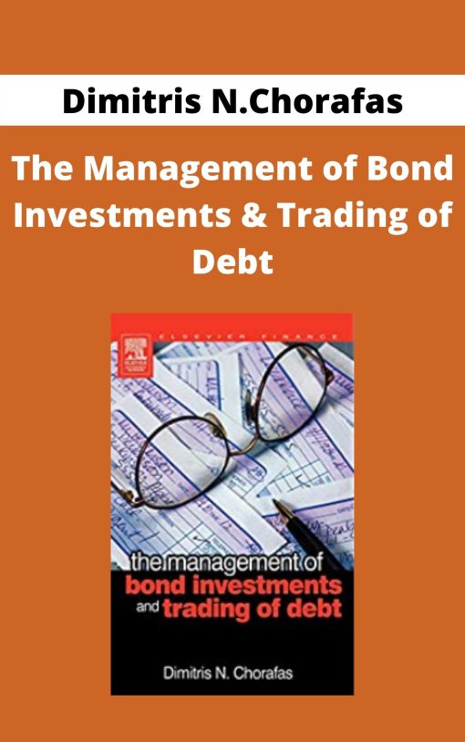 Dimitris N.Chorafas – The Management of Bond Investments & Trading of Debt