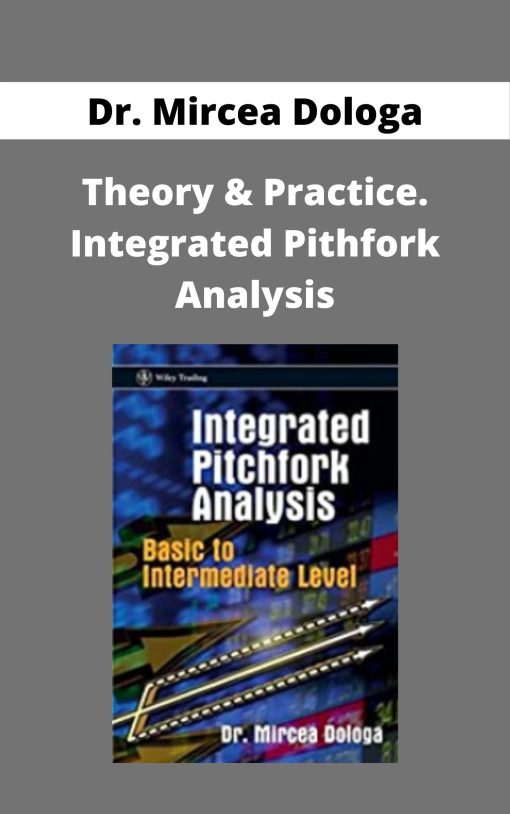 Dr. Mircea Dologa – Theory & Practice. Integrated Pithfork Analysis