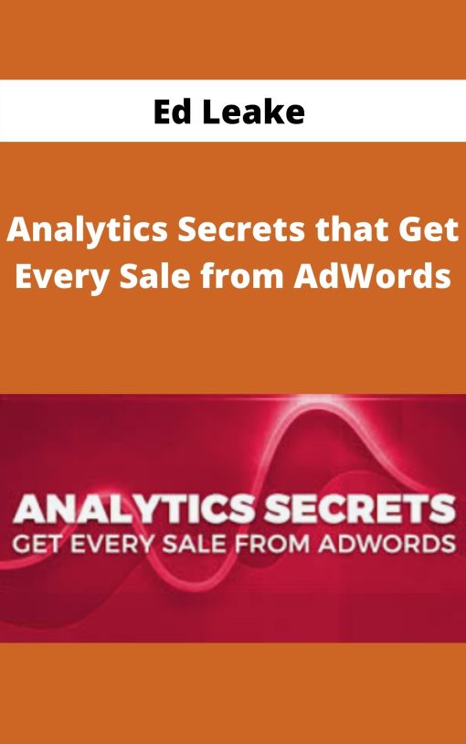 Ed Leake – Analytics Secrets that Get Every Sale from AdWords