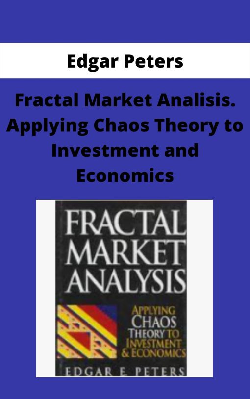 Edgar Peters – Fractal Market Analisis. Applying Chaos Theory to Investment and Economics –