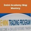 Emini Academy Map Mastery