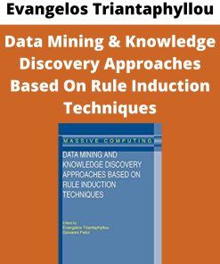 Evangelos Triantaphyllou – Data Mining & Knowledge Discovery Approaches Based On Rule Induction Techniques