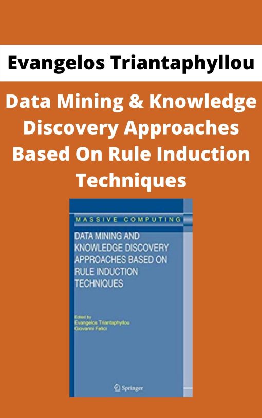 Evangelos Triantaphyllou – Data Mining & Knowledge Discovery Approaches Based On Rule Induction Techniques