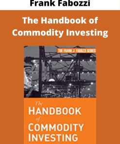 Frank Fabozzi – The Handbook of Commodity Investing –