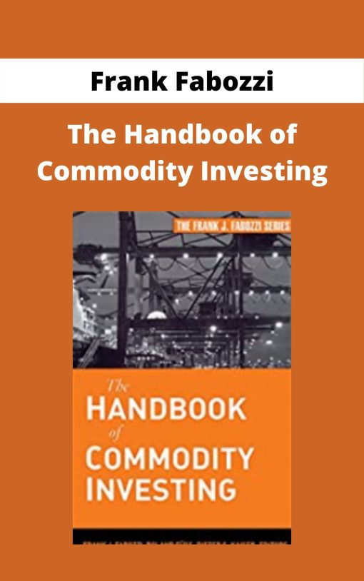 Frank Fabozzi – The Handbook of Commodity Investing –