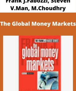 Frank J.Fabozzi, Steven V.Man, M.Choudhry – The Global Money Markets