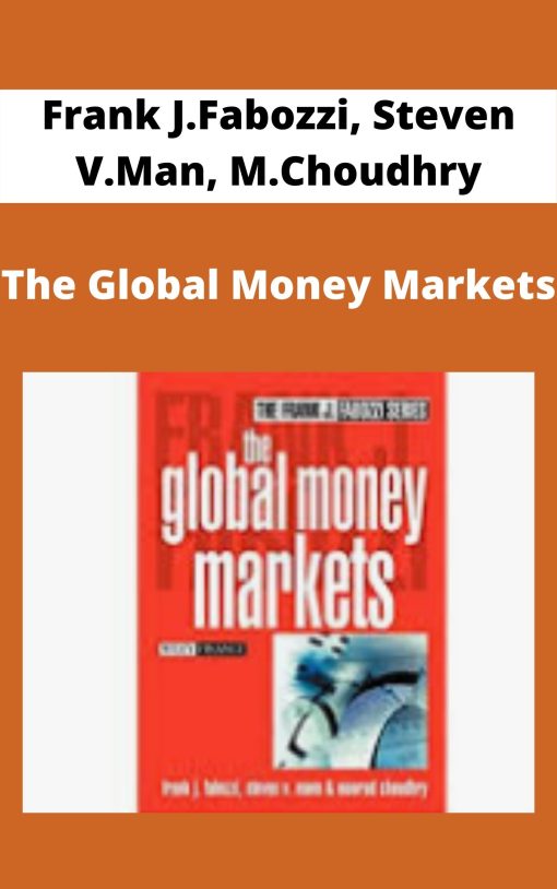 Frank J.Fabozzi, Steven V.Man, M.Choudhry – The Global Money Markets