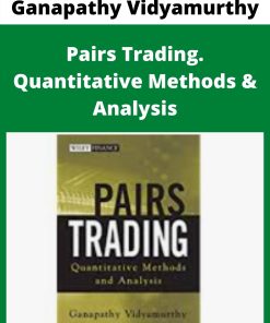 Ganapathy Vidyamurthy – Pairs Trading. Quantitative Methods & Analysis