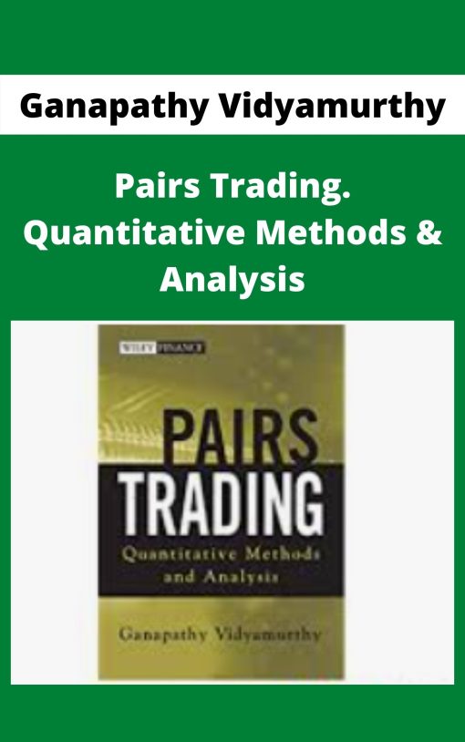 Ganapathy Vidyamurthy – Pairs Trading. Quantitative Methods & Analysis