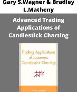 Gary S.Wagner & Bradley L.Matheny – Advanced Trading Applications of Candlestick Charting