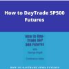 George Angell – How to DayTrade SP500 Futures