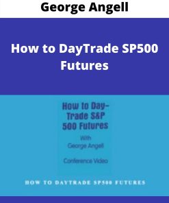 George Angell – How to DayTrade SP500 Futures