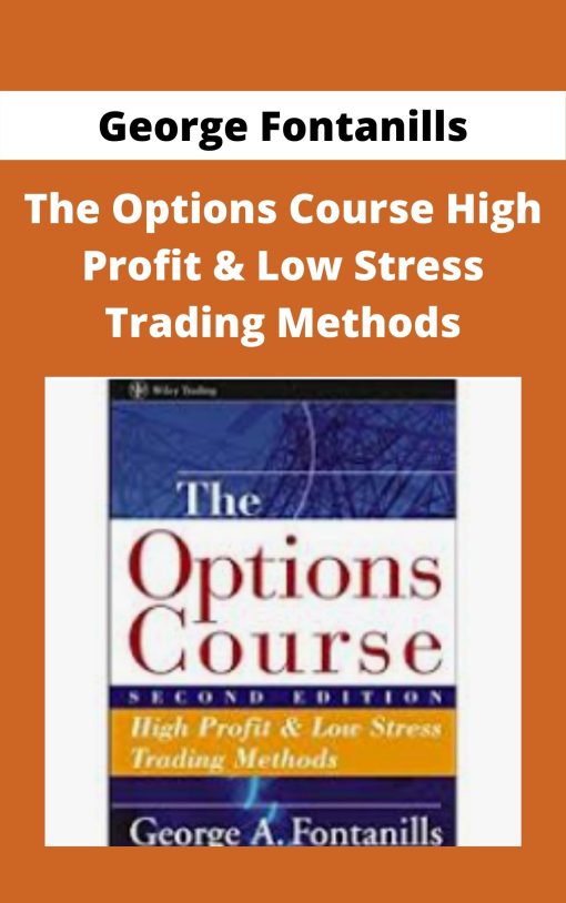 George Fontanills – The Options Course High Profit & Low Stress Trading Methods –