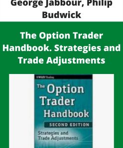 George Jabbour, Philip Budwick – The Option Trader Handbook. Strategies and Trade Adjustments