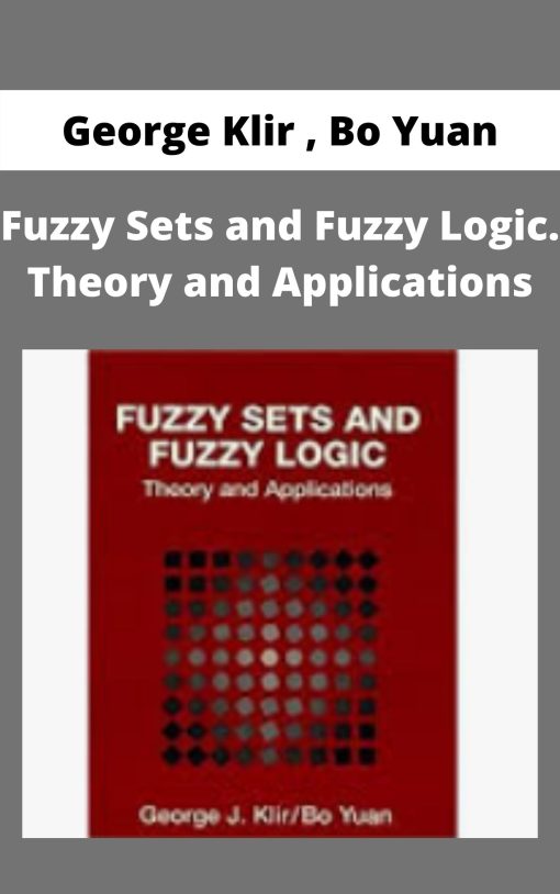 George Klir , Bo Yuan – Fuzzy Sets and Fuzzy Logic. Theory and Applications –